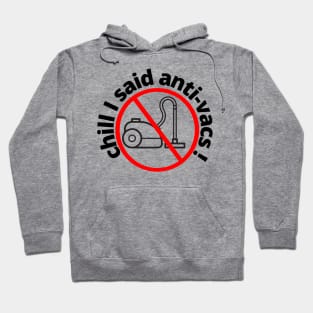 Chill I said Anti Vacs Vaccine Vacuum Covid humour Hoodie